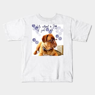 Life without a Dog Kids T-Shirt